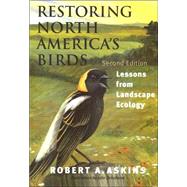 Restoring North America's Birds : Lessons from Landscape Ecology by Robert A. Askins; Illustrations by Julie Zickefoose, 9780300093162