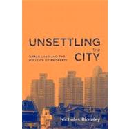 Unsettling the City: Urban Land and the Politics of Property by Blomley,Nicholas, 9780415933162