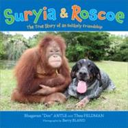 Suryia and Roscoe The True Story of an Unlikely Friendship by Antle, Bhagavan; Feldman, Thea; Bland, Barry; Antle, Bhagavan, 9780805093162