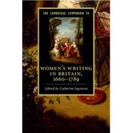 The Cambridge Companion to Women's Writing in Britain, 1660 - 1789 by Ingrassia, Catherine, 9781107013162
