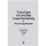 The Clinical Treatment of the Criminal Offender in Outpatient Mental Health Settings: New and Emerging Perspectives by Pallone,Letitia C, 9781138873162