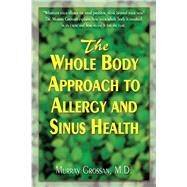 The Whole Body Approach to Allergy and Sinus Health by Grossan, Murray, M.D., 9781591203162