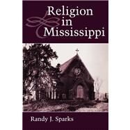 Religion in Mississippi by Sparks, Randy J., 9781617033162