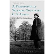 A Philosophical Walking Tour with C.S. Lewis Why It Did Not Include Rome by Goetz, Stewart, 9781628923162