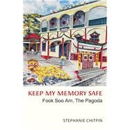 Keep My Memory Safe Fook Soo Am, The Pagoda by Chitpin, Stephanie, 9781771863162