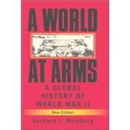 A World at Arms: A Global History of World War II by Gerhard L. Weinberg, 9780521853163
