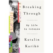Breaking Through My Life in Science by Karik, Katalin, 9780593443163