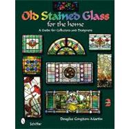 Old Stained Glass for the Home : A Guide for Collectors and Designers by CONGDON-MARTIN DOUGLAS, 9780764333163