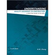 Understanding Quality Assurance in Construction: A Practical Guide to ISO 9000 for Contractors by Chung,H.W., 9781138173163
