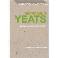 Reframing Yeats Genre, Allusion and History by Armstrong, Charles I., 9781441183163