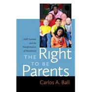 The Right to Be Parents by Ball, Carlos A., 9781479803163