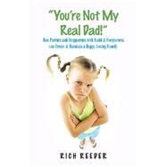 You’re Not My Real Dad! by Reeder, Rich, 9781973673163