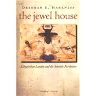 The Jewel House; Elizabethan London and the Scientific Revolution by Deborah E. Harkness, 9780300143164
