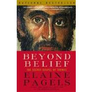 Beyond Belief : The Secret Gospel of Thomas by PAGELS, ELAINE, 9780375703164