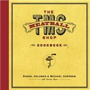 The Meatball Shop Cookbook by Holzman, Daniel; Chernow, Michael; Deen, Lauren, 9780440423164