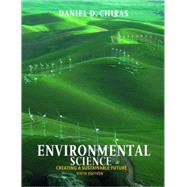Environmental Science : Creating a Sustainable Future by Chiras, Daniel D., 9780763713164