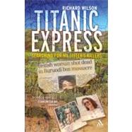 Titanic Express Searching for my sister's killers by Wilson, Richard, 9780826483164