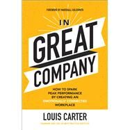 In Great Company: How to Spark Peak Performance By Creating an Emotionally Connected Workplace by Carter, Louis; Goldsmith, Marshall, 9781260143164
