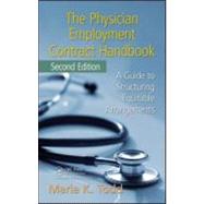 The Physician Employment Contract Handbook, Second Edition: A Guide to Structuring Equitable Arrangments by Todd, Maria K., 9781439813164