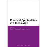 Practical Spiritualities in a Media Age by Coats, Curtis; Emerich, Monica M., 9781474223164