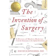 The Invention of Surgery by Schneider, David, M.d., 9781643133164