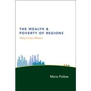 The Wealth and Poverty of Regions by Polese, Mario, 9780226673165