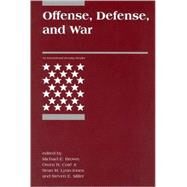 Offense, Defense, and War by Brown, Michael E.; Cote, Owen R.; Lynn-Jones, Sean M.; Miller, Steven E., 9780262523165