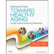 Ebersole and Hess' Toward Healthy Aging : Human Needs and Nursing Response by Touhy & Jett, 9780323073165