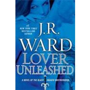Lover Unleashed A Novel of the Black Dagger Brotherhood by Ward, J.R., 9780451233165