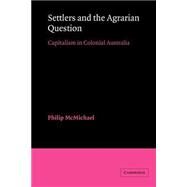Settlers and the Agrarian Question: Capitalism in Colonial Australia by Philip McMichael, 9780521523165