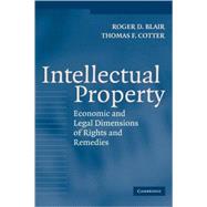 Intellectual Property: Economic and Legal Dimensions of Rights and Remedies by Roger D. Blair , Thomas F. Cotter, 9780521833165