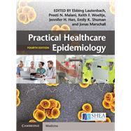 Practical Healthcare Epidemiology by Lautenbach, Ebbing; Malani, Preeti N.; Woeltje, Keith F.; Han, Jennifer H.; Shuman, Emily K., 9781107153165