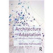 Architecture and Adaptation: From Cybernetics to Tangible Computing by Yiannoudes; Socrates, 9781138843165