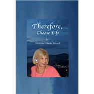 Therefore, Choose Life by Rosoff, Suzanne Marks, 9781543993165