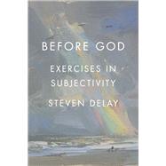 Before God Exercises in Subjectivity by DeLay, Steven, 9781786613165