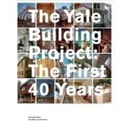 The Yale Building Project; The First 40 Years by Richard W. Hayes; Foreword by Robert A. M. Stern, 9780300123166