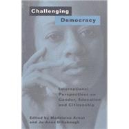 Challenging Democracy: International Perspectives on Gender and Citizenship by Arnot,Madeleine, 9780415203166