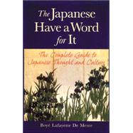 The Japanese Have a Word for It by De Mente, Boye, 9780844283166