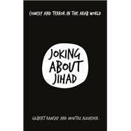 Joking About Jihad Comedy and Terror in the Arab World by Ramsay, Gilbert; Alkheder, Moutaz, 9781787383166