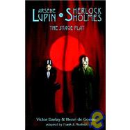Arsene Lupin vs Sherlock Holmes : The Stage Play by Darlay, Victor; De Gorsse, Henry; Morlock, Frank J. (CON), 9781932983166