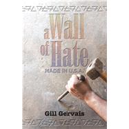 A Wall of Hate by Gervais, Gill, 9781982243166