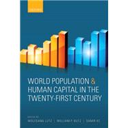 World Population and Human Capital in the Twenty-First Century by Lutz, Wolfgang; Butz, William P.; KC, Samir, 9780198703167