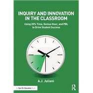 Inquiry and Innovation in the Classroom by Juliani, A. J., 9780415743167