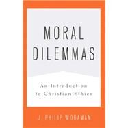 Moral Dilemmas: An Introduction to Christian Ethics by Wogaman, J. Philip, 9780664233167