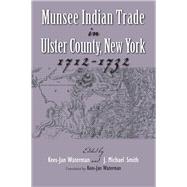 Munsee Indian Trade in Ulster County, New York, 1712-1732 by Waterman, Kees-Jan; Smith, J. Michael, 9780815633167