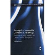 Strategy for Sustainable Competitive Advantage: Surviving Declining Demand and China's Global Development by Chaston; Ian, 9781138203167