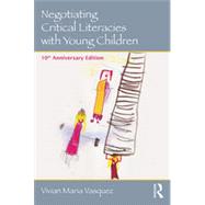Negotiating Critical Literacies with Young Children: 10th Anniversary Edition by Vasquez; Vivian Maria, 9780415733168