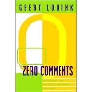 Zero Comments: Blogging and Critical Internet Culture by Lovink; Geert, 9780415973168