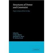 Structures of Power and Constraint: Papers in Honor of Peter M. Blau by Edited by Craig Calhoun , Marshall W. Meyer , W. Richard Scott, 9780521113168