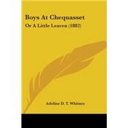 Boys at Chequasset : Or A Little Leaven (1882) by Whitney, Adeline D. T., 9780548563168